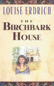 Title: The Birchbark House (Birchbark House Series #1), Author: Louise Erdrich