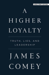 Title: A Higher Loyalty: Truth, Lies, and Leadership, Author: James Comey