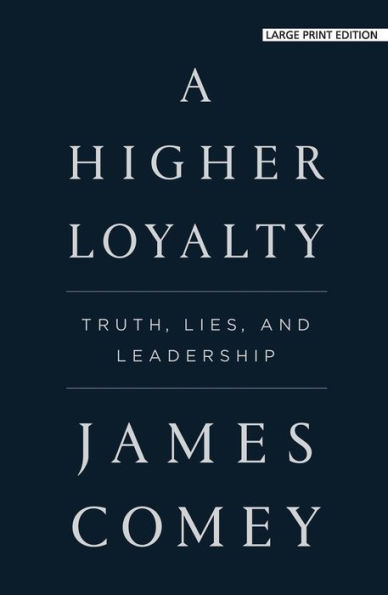 A Higher Loyalty: Truth, Lies, and Leadership