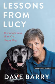 Title: Lessons from Lucy: The Simple Joys of an Old, Happy Dog, Author: Dave Barry