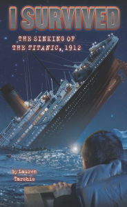 Title: I Survived the Sinking of the Titanic, 1912 (I Survived Series #1), Author: Lauren Tarshis