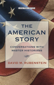 Title: The American Story: Conversations with Master Historians, Author: David M. Rubenstein