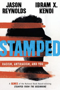 Title: Stamped: Racism, Antiracism, and You: A Remix of the National Book Award-winning Stamped from the Beginning, Author: Jason Reynolds