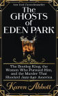 The Ghosts of Eden Park: The Bootleg King, the Women Who Pursued Him, and the Murder That Shocked Jazz-Age America