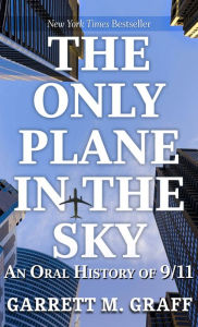 Title: The Only Plane in the Sky: An Oral History of 9/11, Author: Garrett M. Graff