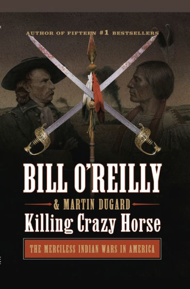 Killing Crazy Horse: The Merciless Indian Wars in America