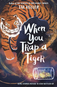 Title: When You Trap a Tiger (Newbery Medal Winner), Author: Tae Keller