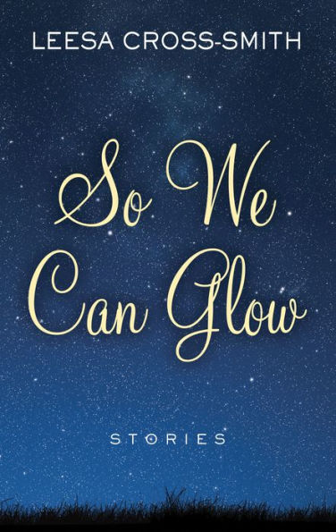 So We Can Glow: Stories