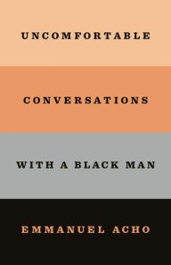Title: Uncomfortable Conversations With A Black Man, Author: Emmanuel Acho