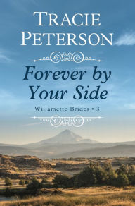 Title: Forever by Your Side, Author: Tracie Peterson