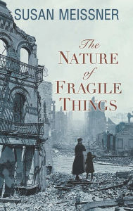 Title: The Nature of Fragile Things, Author: Susan Meissner