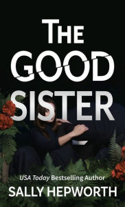 Title: The Good Sister, Author: Sally Hepworth