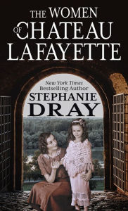 Title: The Women of Chateau Lafayette, Author: Stephanie Dray