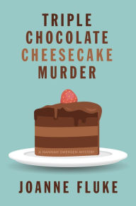 Title: Triple Chocolate Cheesecake Murder (Hannah Swensen Series #27), Author: Joanne Fluke