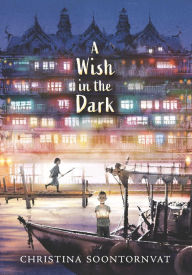 Title: A Wish in the Dark, Author: Christina Soontornvat