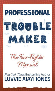 Title: Professional Troublemaker, Author: Luvvie Ajayi Jones