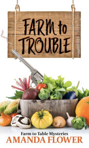 Title: Farm to Trouble, Author: Amanda Flower