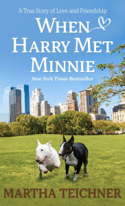 Title: When Harry Met Minnie: A True Story of Love and Friendship, Author: Martha Teichner