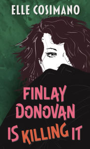 Title: Finlay Donovan Is Killing It (Finlay Donovan Series #1), Author: Elle Cosimano