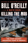 Killing the Mob: The Fight Against Organized Crime in America