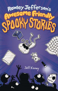 Title: Rowley Jefferson's Awesome Friendly Spooky Stories, Author: Jeff Kinney