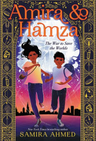 Title: Amira & Hamza: The War to Save the Worlds, Author: Samira Ahmed