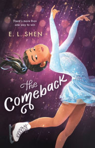 Title: The Comeback: A Figure Skating Novel, Author: E L Shen