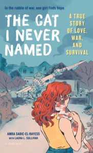 Title: The Cat I Never Named: A True Story of Love, War, and Survival, Author: Amra Sabic-El-Rayess