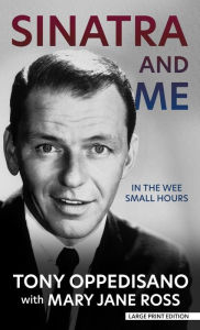 Title: Sinatra and Me: In the Wee Small Hours, Author: Tony Oppedisano