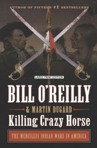 Killing Crazy Horse: The Merciless Indian Wars in America