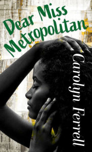 Title: Dear Miss Metropolitan, Author: Carolyn Ferrell