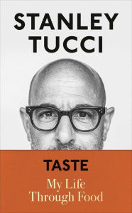 Title: Taste: My Life Through Food, Author: Stanley Tucci