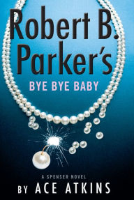 Title: Robert B. Parker's Bye Bye Baby (Spenser Series #50), Author: Ace Atkins