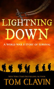 Title: Lightning Down: A World War II Story of Survival, Author: Tom Clavin