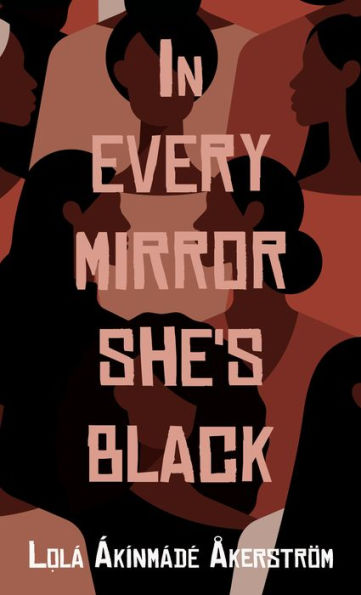 In Every Mirror She's Black by Lola Akinmade Akerstrom, Hardcover ...