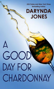 Title: A Good Day for Chardonnay, Author: Darynda Jones