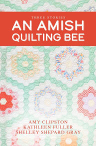 Title: An Amish Quilting Bee: Three Stories, Author: Amy Clipston