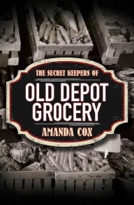 Title: The Secret Keepers of Old Depot Grocery, Author: Amanda Cox