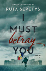 Title: I Must Betray You, Author: Ruta Sepetys
