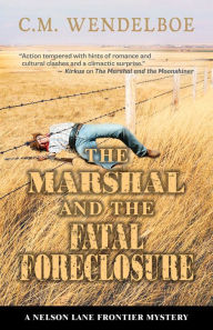Title: The Marshal and the Fatal Foreclosure, Author: C. M. Wendelboe