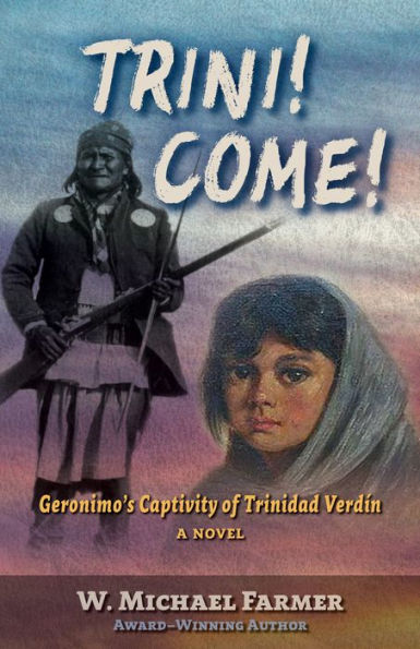 Trini! Come!: Geronimo's Captivity of Trinidad Verdín, A Novel