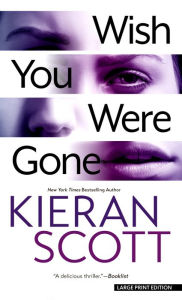 Title: Wish You Were Gone, Author: Kieran Scott