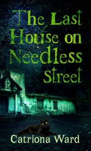 Title: The Last House on Needless Street, Author: Catriona Ward