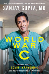 Google books download pdf free download World War C: Lessons from the Covid-19 Pandemic and How to Prepare for the Next One by Sanjay Gupta MD, Kristin Loberg 9781432896577