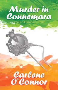 Title: Murder in Connemara (Home to Ireland Mystery #2), Author: Carlene O'Connor