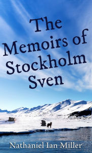 Title: The Memoirs of Stockholm Sven, Author: Nathaniel Ian Miller