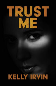 Title: Trust Me, Author: Kelly Irvin