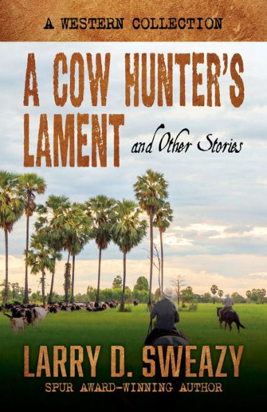 A Cow Hunter's Lament and Other Stories: Western Collection