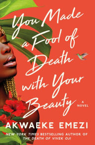 Title: You Made a Fool of Death with Your Beauty, Author: Akwaeke Emezi