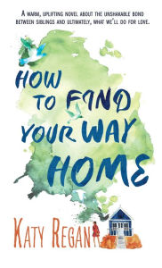 Title: How to Find Your Way Home, Author: Katy Regan